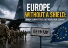 Europe Without a Shield: When Trump Withdraws Troops From Germany